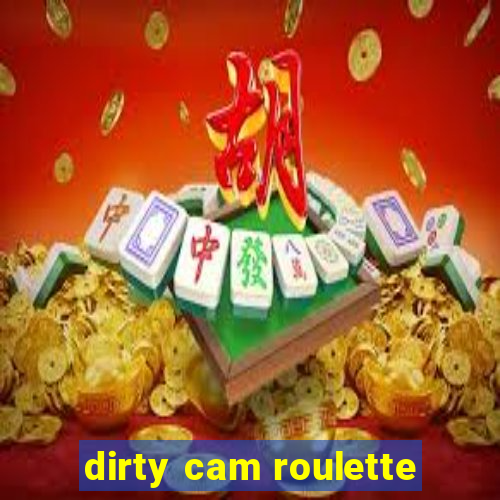 dirty cam roulette